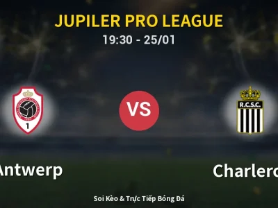 Kết Quả: Antwerp 0-2 Charleroi – Highlight & Bàn Thắng | Jupiler Pro League