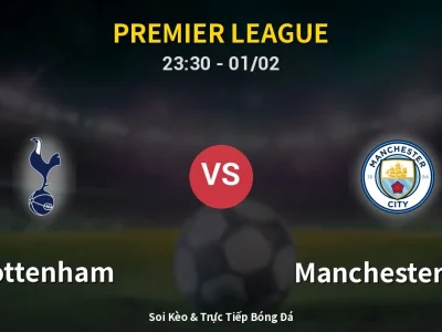 Soi Kèo Tottenham vs Manchester City – 23:30 01/02 | Nhận Định, Dự Đoán Tỷ Số