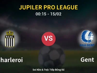 Kết Quả: Charleroi 2-3 Gent – Highlight & Bàn Thắng | Jupiler Pro League
