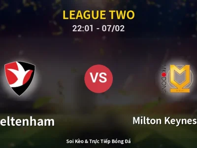 Soi Kèo Cheltenham vs Milton Keynes Dons – 22:01 07/02 | Nhận Định, Dự Đoán Tỷ Số
