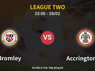 Soi Kèo Bromley vs Accrington ST – 22:00 28/02 | Nhận Định, Dự Đoán Tỷ Số