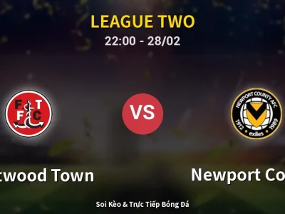 Soi Kèo Fleetwood Town vs Newport County – 22:00 28/02 | Nhận Định, Dự Đoán Tỷ Số