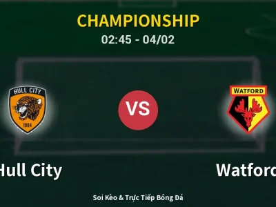 Kết Quả: Hull City 0-0 Watford – Highlight & Bàn Thắng | Championship