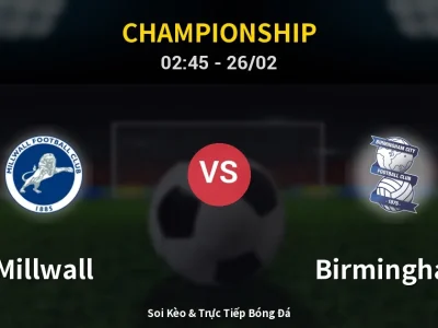 Kết Quả: Millwall 3-0 Birmingham – Highlight & Bàn Thắng | Championship