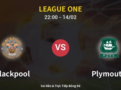 Soi Kèo Blackpool vs Plymouth – 22:00 14/02 | Nhận Định, Dự Đoán Tỷ Số