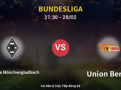 Soi Kèo Borussia Mönchengladbach vs Union Berlin – 21:30 28/02 | Nhận Định, Dự Đoán Tỷ Số
