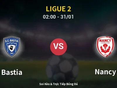 Kết Quả: Bastia 0-0 Nancy – Highlight & Bàn Thắng | Ligue 2