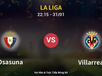 Soi Kèo Osasuna vs Villarreal – 22:15 31/01 | Nhận Định, Dự Đoán Tỷ Số