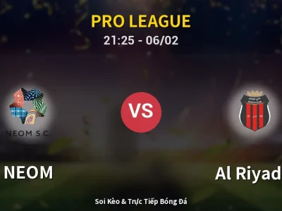 Soi Kèo NEOM vs Al Riyadh – 21:25 06/02 | Nhận Định, Dự Đoán Tỷ Số