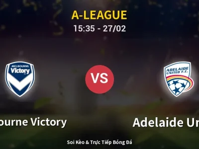 Kết Quả: Melbourne Victory 1-1 Adelaide United – Highlight & Bàn Thắng | A-League