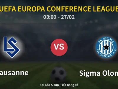 Kết Quả: Lausanne 1-2 Sigma Olomouc – Highlight & Bàn Thắng | UEFA Europa Conference League