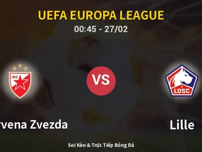 Kết Quả: FK Crvena Zvezda 0-2 Lille – Highlight & Bàn Thắng | UEFA Europa League