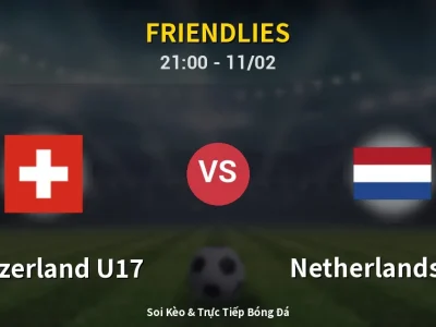 Soi Kèo Switzerland U17 vs Netherlands U17 – 21:00 11/02 | Nhận Định, Dự Đoán Tỷ Số