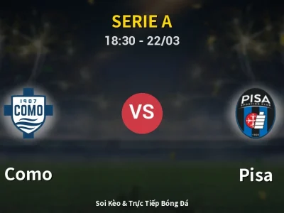 Kết Quả: Como 5-0 Pisa – Highlight & Bàn Thắng | Serie A
