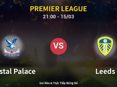 Soi Kèo Crystal Palace vs Leeds – 21:00 15/03 | Nhận Định, Dự Đoán Tỷ Số