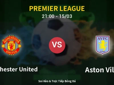 Soi Kèo Manchester United vs Aston Villa – 21:00 15/03 | Nhận Định, Dự Đoán Tỷ Số