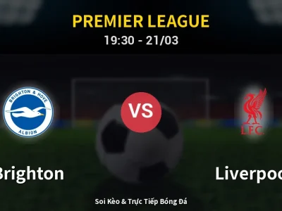 Soi Kèo Brighton vs Liverpool – 19:30 21/03 | Nhận Định, Dự Đoán Tỷ Số