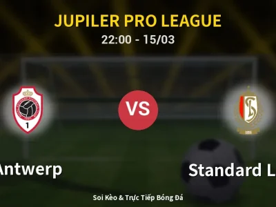 Soi Kèo Antwerp vs Standard Liege – 22:00 15/03 | Nhận Định, Dự Đoán Tỷ Số