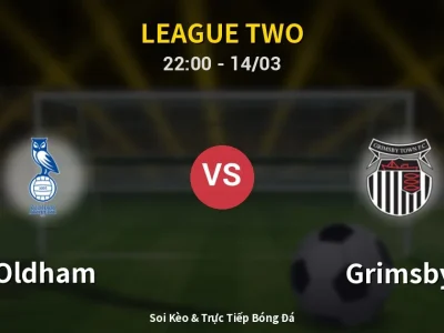 🔴 Trực Tiếp: Oldham 0-0 Grimsby – Link Xem League Two (Full HD)