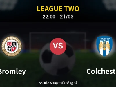 Soi Kèo Bromley vs Colchester – 22:00 21/03 | Nhận Định, Dự Đoán Tỷ Số