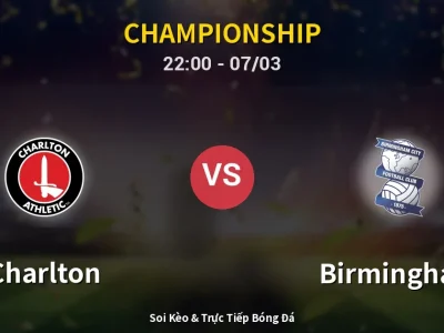 Soi Kèo Charlton vs Birmingham – 22:00 07/03 | Nhận Định, Dự Đoán Tỷ Số