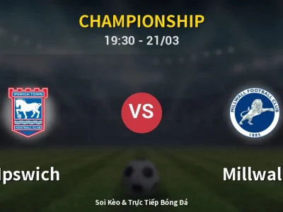 Soi Kèo Ipswich vs Millwall – 19:30 21/03 | Nhận Định, Dự Đoán Tỷ Số