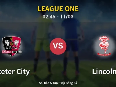 Kết Quả: Exeter City 0-1 Lincoln – Highlight & Bàn Thắng | League One