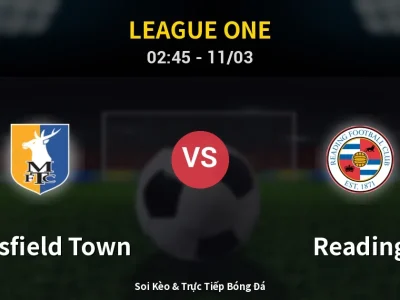 Kết Quả: Mansfield Town 1-0 Reading – Highlight & Bàn Thắng | League One
