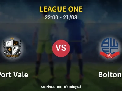Soi Kèo Port Vale vs Bolton – 22:00 21/03 | Nhận Định, Dự Đoán Tỷ Số