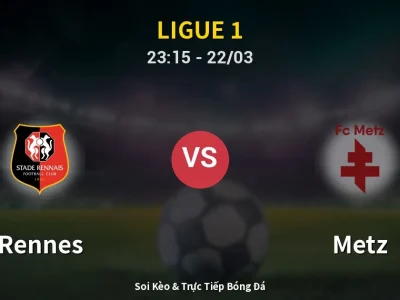 Soi Kèo Rennes vs Metz – 23:15 22/03 | Nhận Định, Dự Đoán Tỷ Số