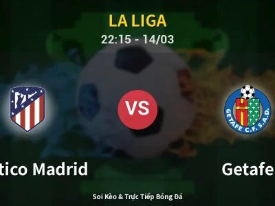 🔴 Trực Tiếp: Atletico Madrid 1-0 Getafe – Link Xem La Liga (Full HD)