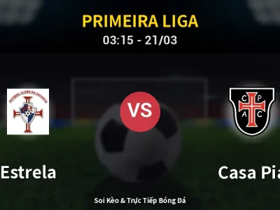 Kết Quả: Estrela 4-0 Casa Pia – Highlight & Bàn Thắng | Primeira Liga
