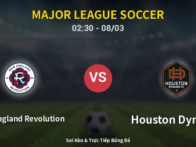 Soi Kèo New England Revolution vs Houston Dynamo – 02:30 08/03 | Nhận Định, Dự Đoán Tỷ Số