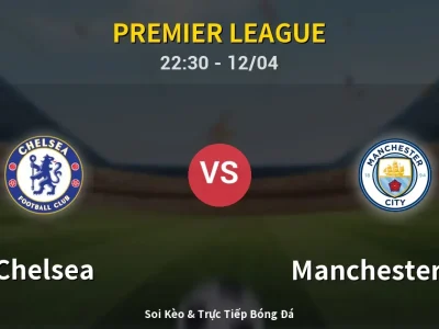 Soi Kèo Chelsea vs Manchester City – 22:30 12/04 | Nhận Định, Dự Đoán Tỷ Số