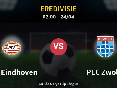 Kết Quả: PSV Eindhoven 6-1 PEC Zwolle – Highlight & Bàn Thắng | Eredivisie
