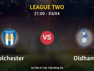 🔴 Trực Tiếp: Colchester 1-1 Oldham – Link Xem League Two (Full HD)