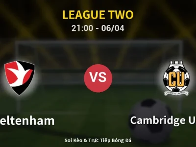 Soi Kèo Cheltenham vs Cambridge United – 21:00 06/04 | Nhận Định, Dự Đoán Tỷ Số