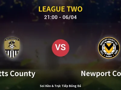 Soi Kèo Notts County vs Newport County – 21:00 06/04 | Nhận Định, Dự Đoán Tỷ Số