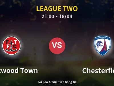 Soi Kèo Fleetwood Town vs Chesterfield – 21:00 18/04 | Nhận Định, Dự Đoán Tỷ Số