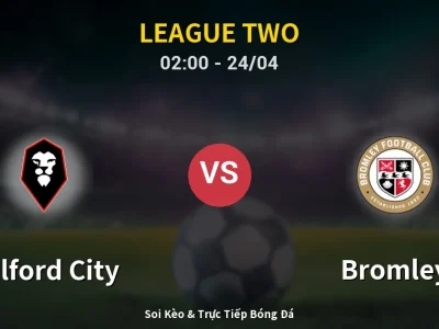 Kết Quả: Salford City 2-0 Bromley – Highlight & Bàn Thắng | League Two