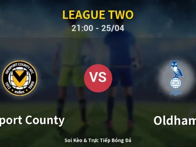 Soi Kèo Newport County vs Oldham – 21:00 25/04 | Nhận Định, Dự Đoán Tỷ Số