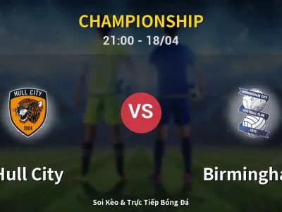 Soi Kèo Hull City vs Birmingham – 21:00 18/04 | Nhận Định, Dự Đoán Tỷ Số