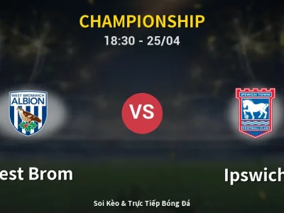 Soi Kèo West Brom vs Ipswich – 18:30 25/04 | Nhận Định, Dự Đoán Tỷ Số