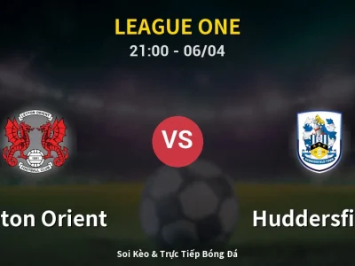 Soi Kèo Leyton Orient vs Huddersfield – 21:00 06/04 | Nhận Định, Dự Đoán Tỷ Số