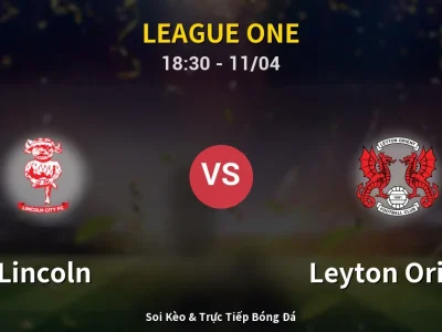 Soi Kèo Lincoln vs Leyton Orient – 18:30 11/04 | Nhận Định, Dự Đoán Tỷ Số