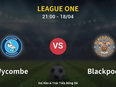 Soi Kèo Wycombe vs Blackpool – 21:00 18/04 | Nhận Định, Dự Đoán Tỷ Số