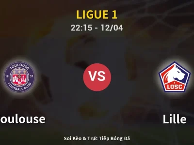 Soi Kèo Toulouse vs Lille – 22:15 12/04 | Nhận Định, Dự Đoán Tỷ Số
