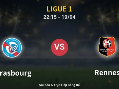 Soi Kèo Strasbourg vs Rennes – 22:15 19/04 | Nhận Định, Dự Đoán Tỷ Số