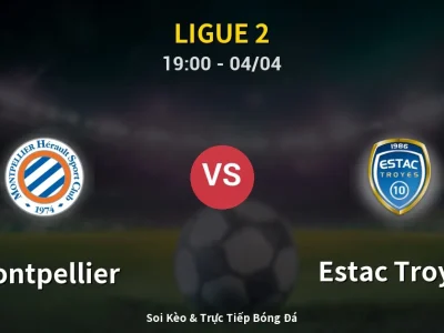 Soi Kèo Montpellier vs Estac Troyes – 19:00 04/04 | Nhận Định, Dự Đoán Tỷ Số