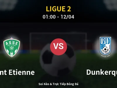 Kết Quả: Saint Etienne 2-1 Dunkerque – Highlight & Bàn Thắng | Ligue 2